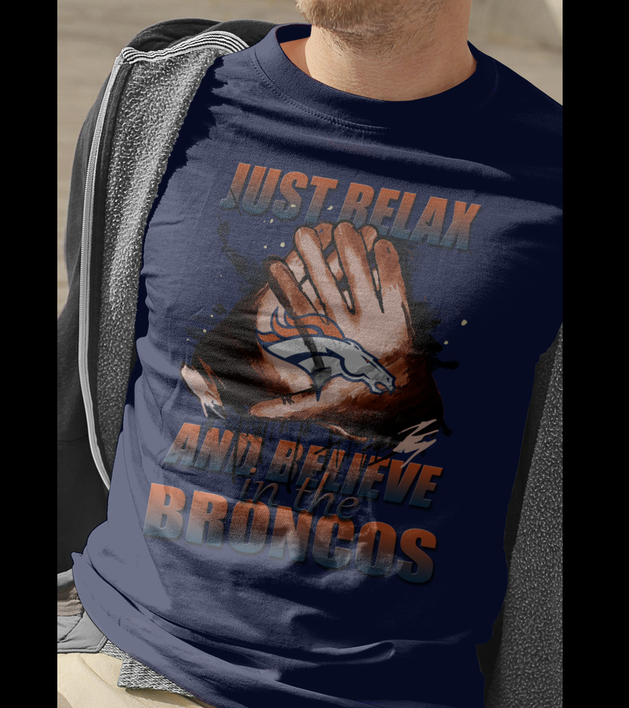 Just Relax And Believe In The Broncos Denver Broncos T-Shirt