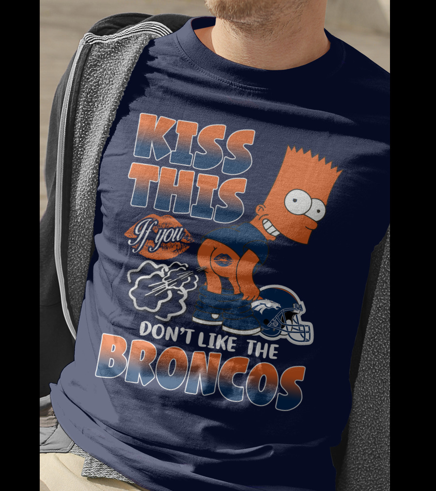 Kiss This If You Don't Like The Broncos T-Shirt