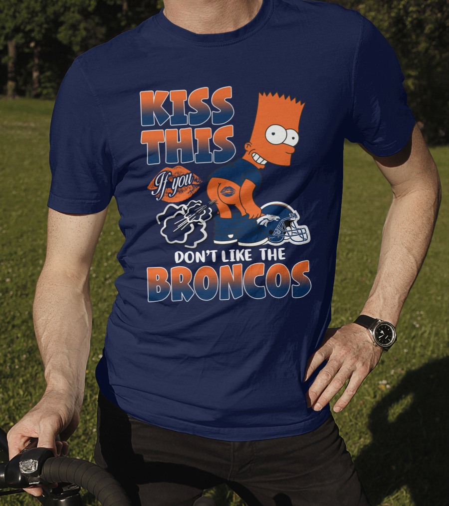 Kiss This If You Don't Like The Broncos T-Shirt