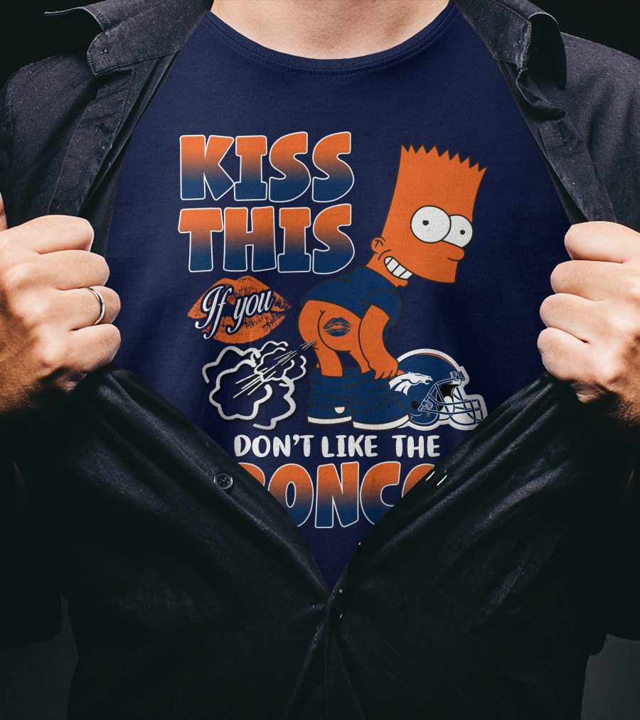 Kiss This If You Don't Like The Broncos T-Shirt