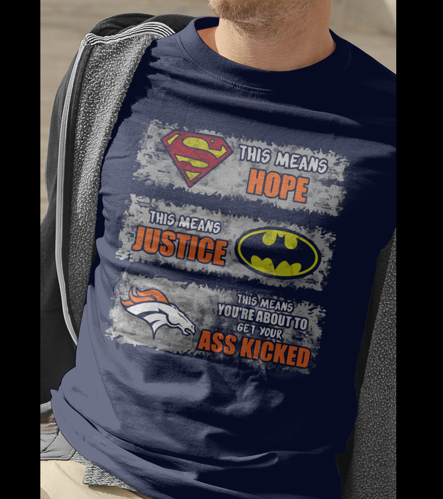 Superman Batman Denver Broncos This Means You're About To Get Your Ass Kicked T-Shirt