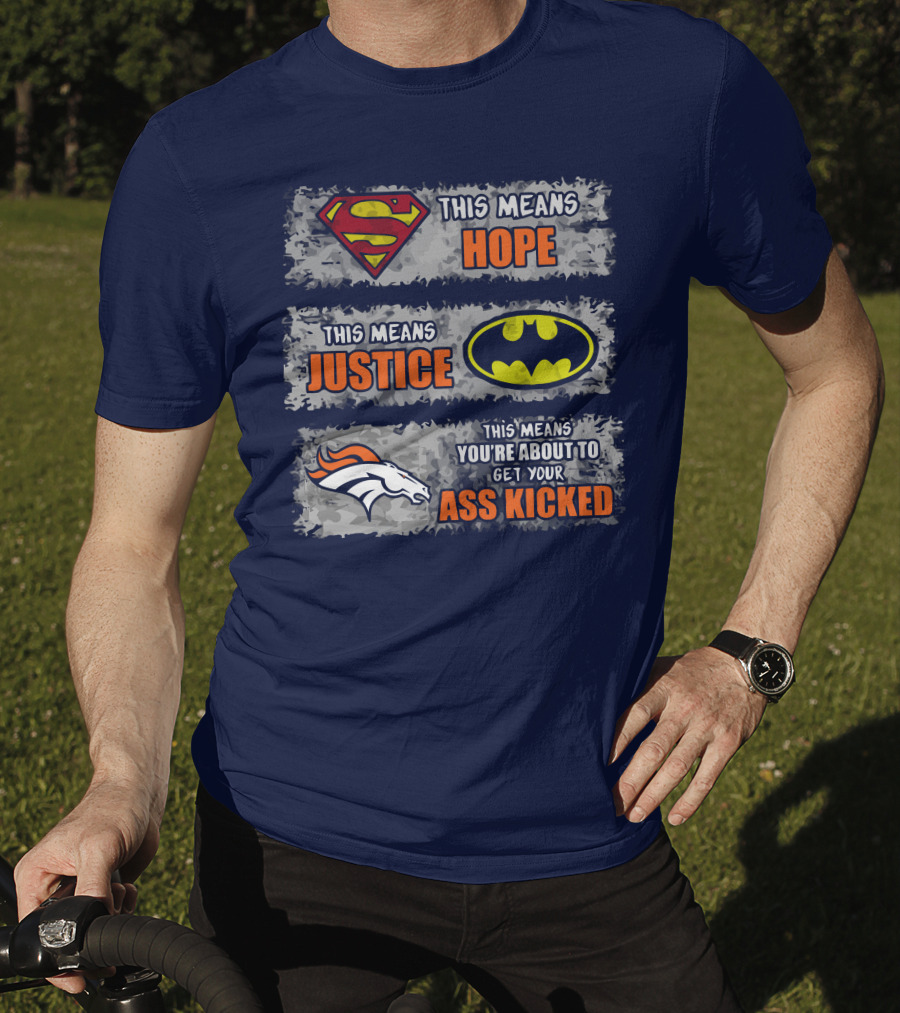 Superman Batman Denver Broncos This Means You're About To Get Your Ass Kicked T-Shirt