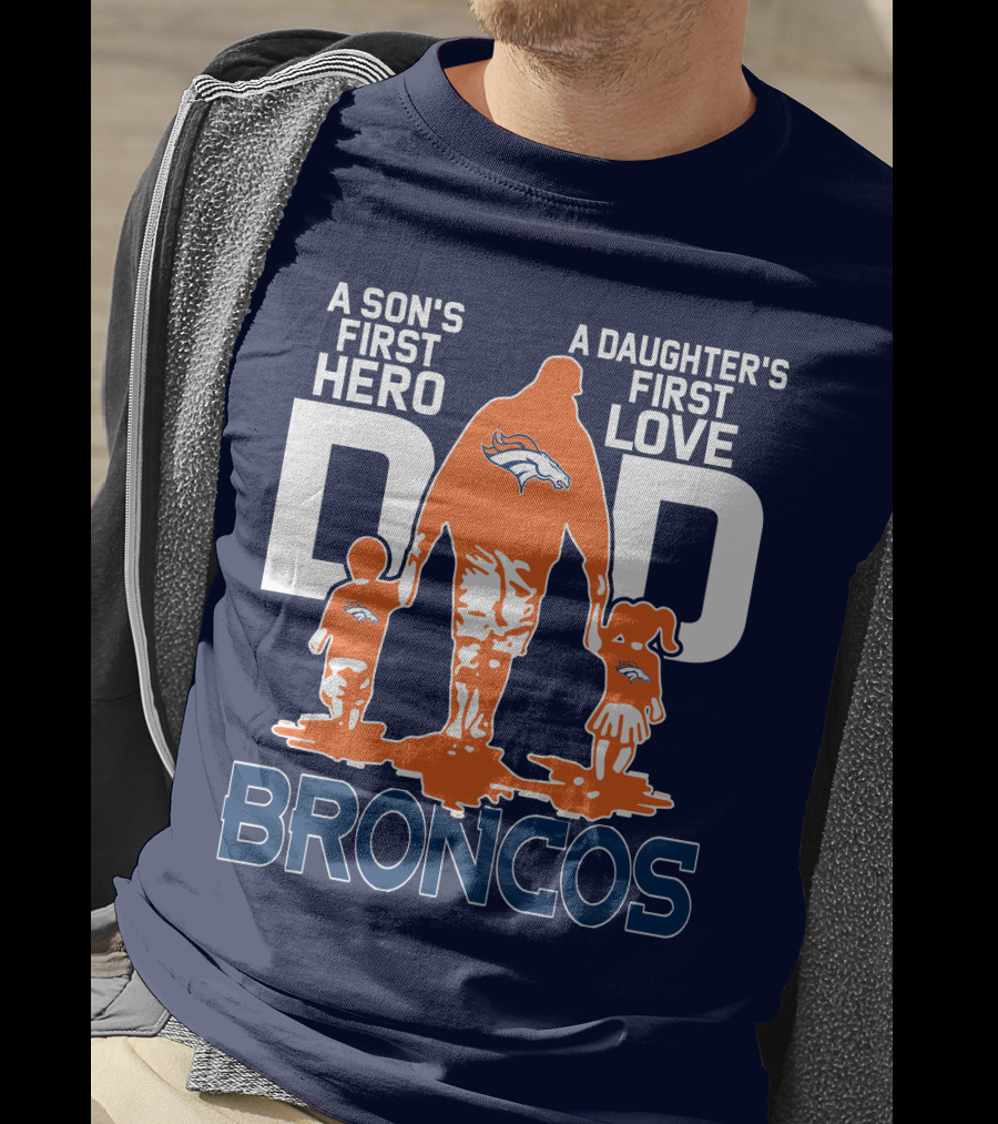 A Son's First Hero A Daughter's First Love Dad Broncos T-Shirt