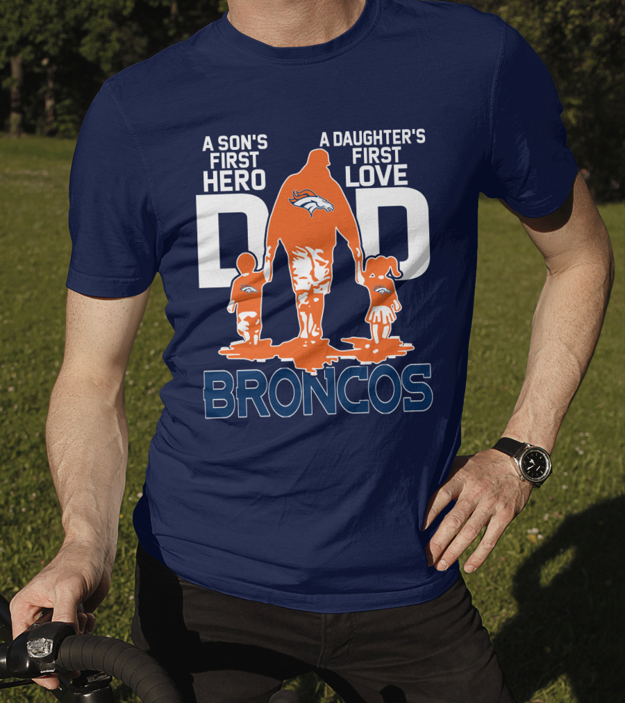 A Son's First Hero A Daughter's First Love Dad Broncos T-Shirt