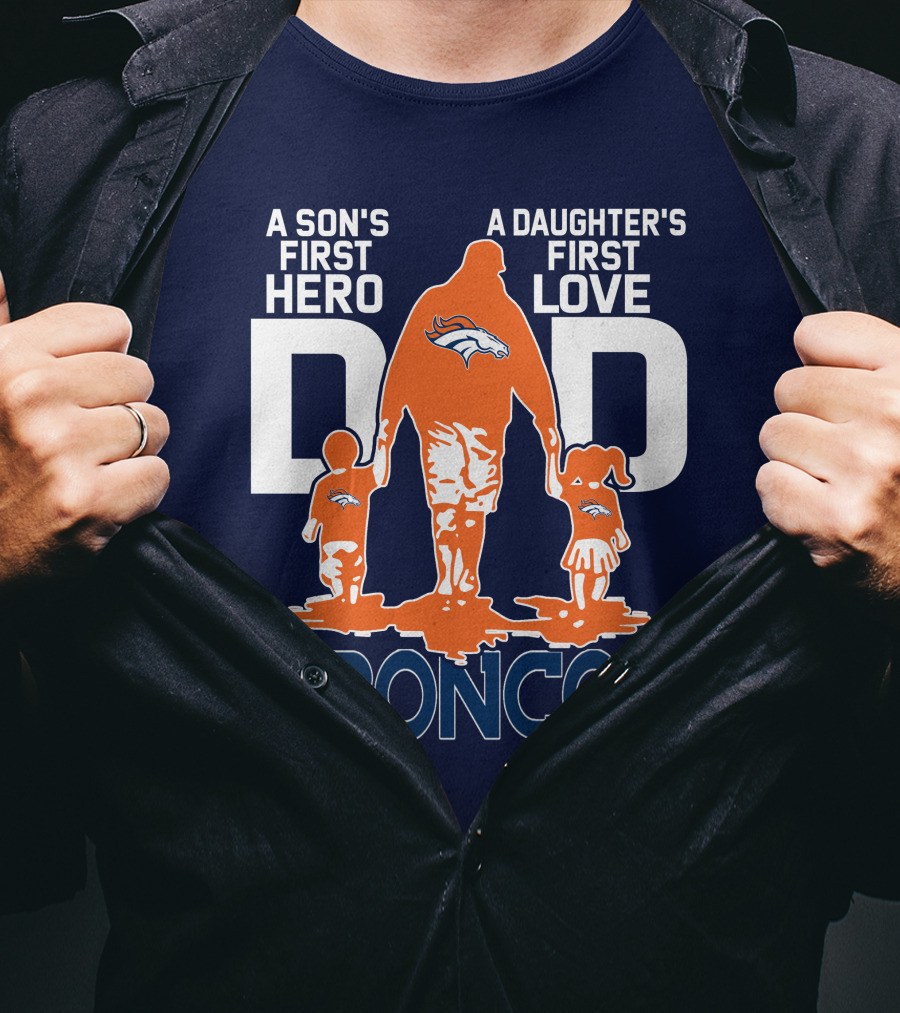 A Son's First Hero A Daughter's First Love Dad Broncos T-Shirt