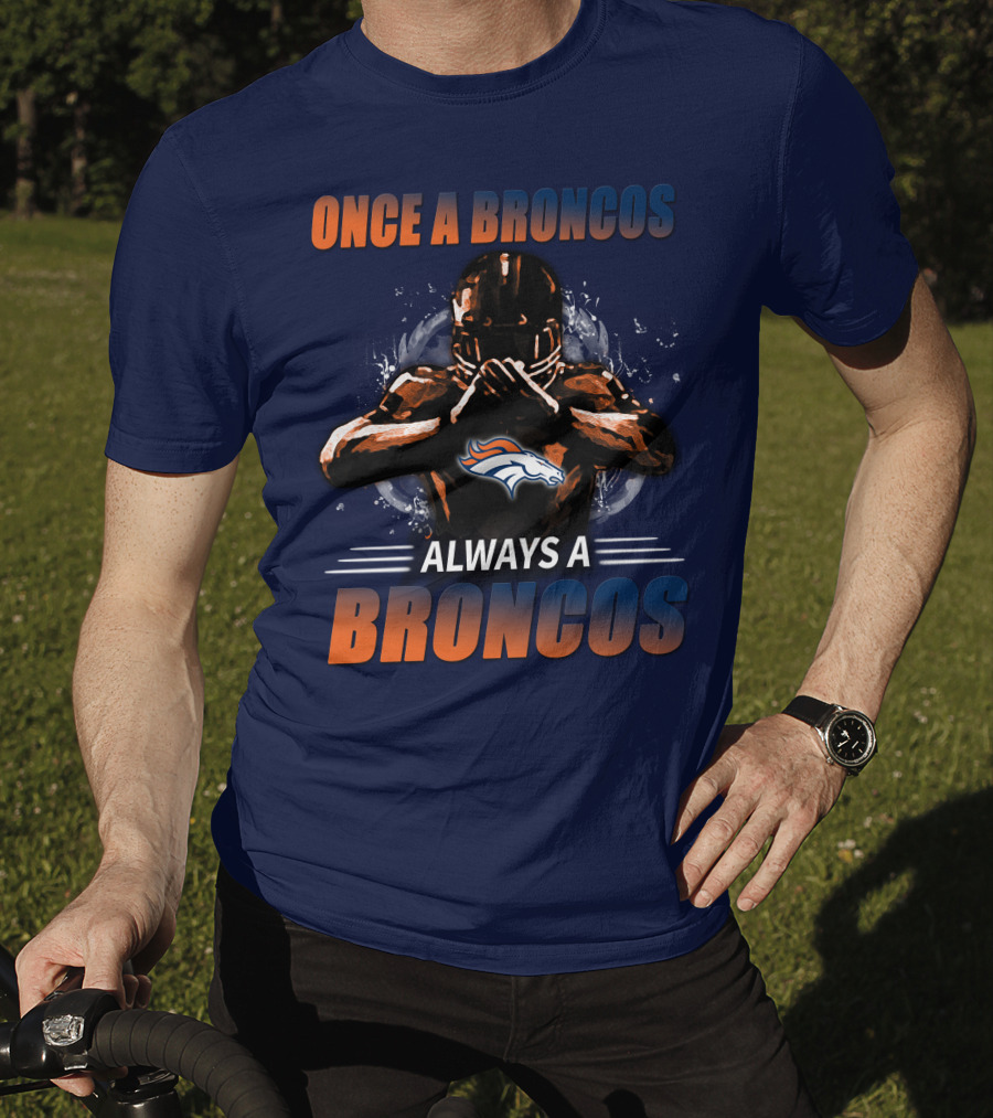 Once A Broncos Always A Broncos Denver Broncos T-Shirt