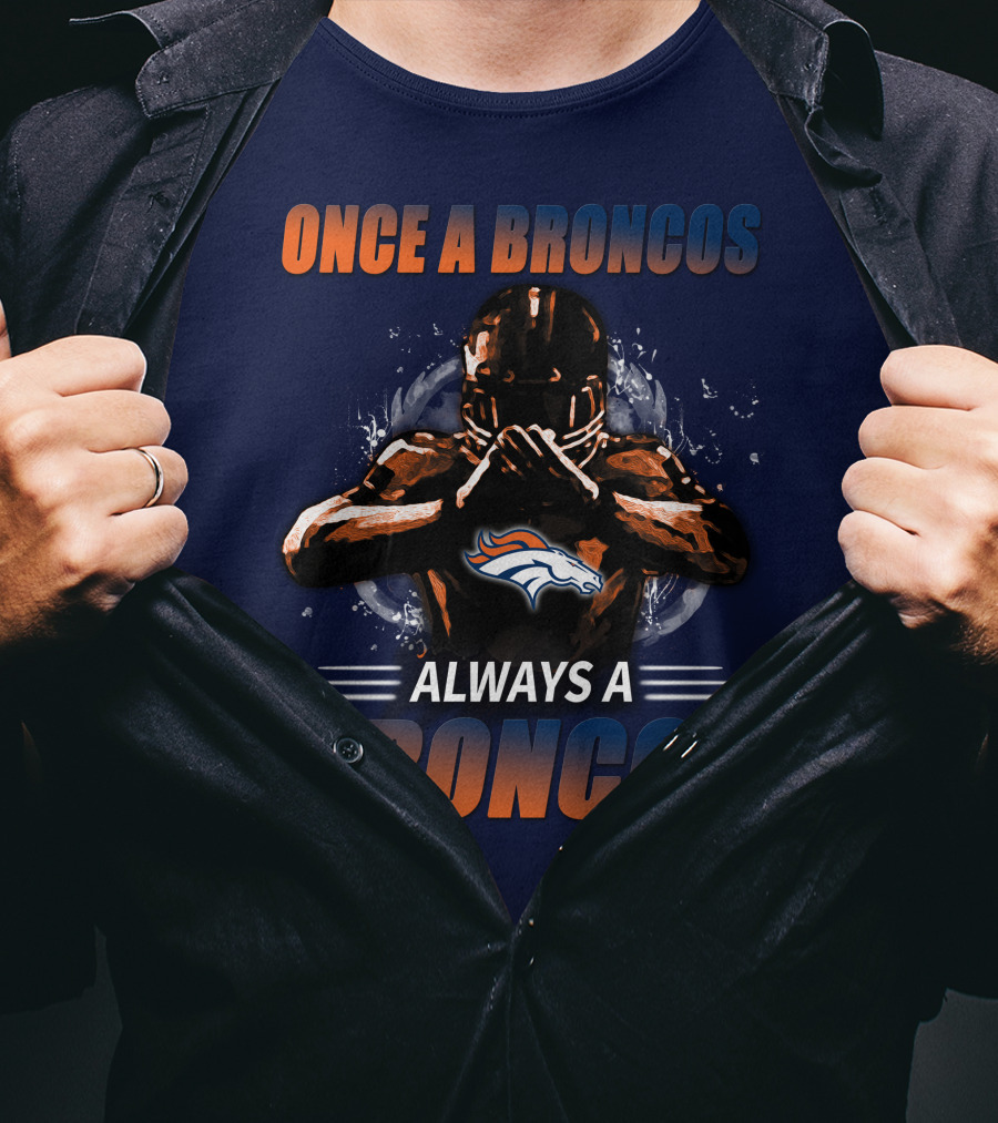 Once A Broncos Always A Broncos Denver Broncos T-Shirt