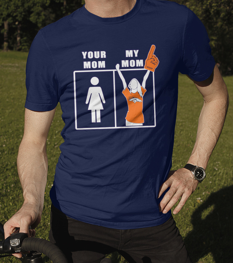 Your Mom My Mom Denver Broncos 59 Sports Fan T-Shirt