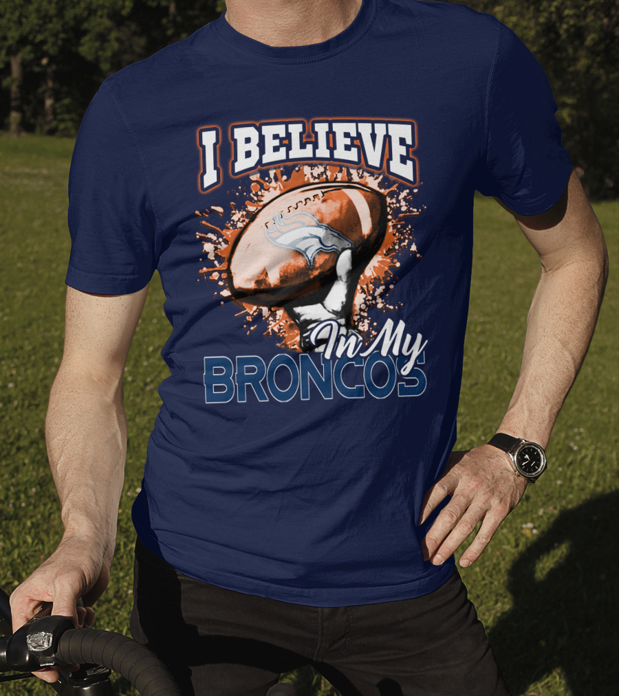 I Believe In My Denver Broncos T-Shirt