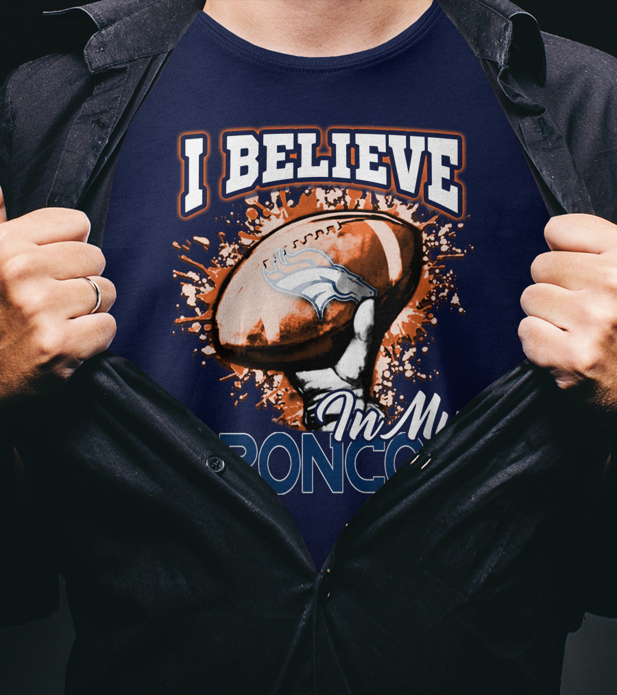 I Believe In My Denver Broncos T-Shirt