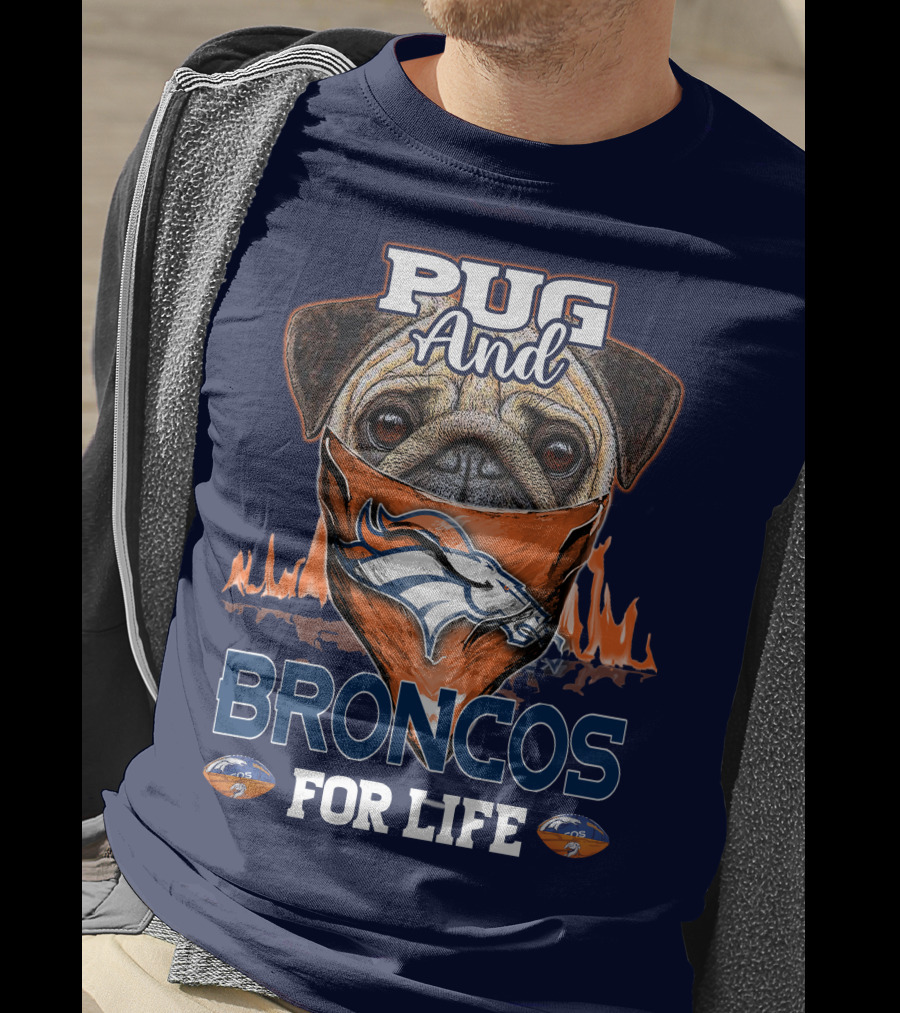 Pug And Broncos For Life Denver Broncos T-Shirt