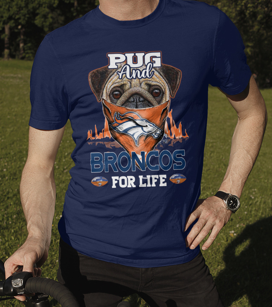 Pug And Broncos For Life Denver Broncos T-Shirt
