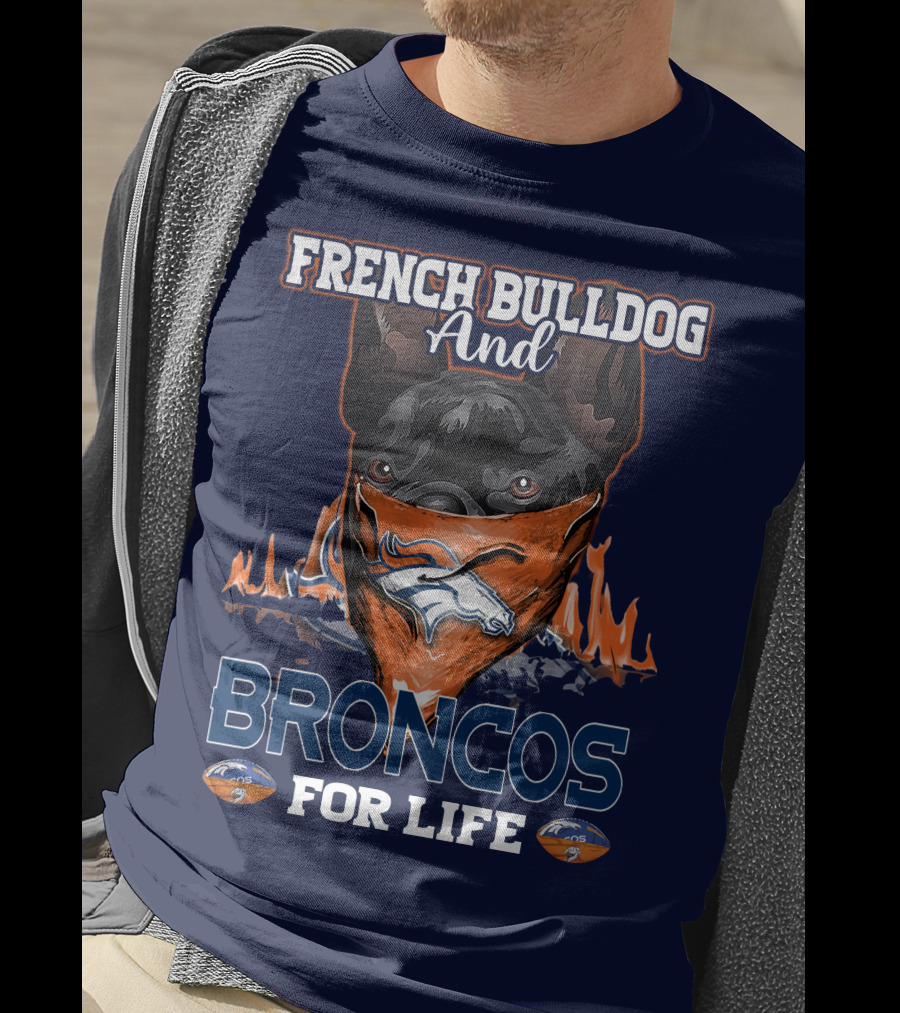 French Bulldog And Denver Broncos For Life T-Shirt