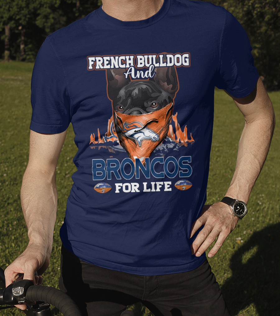 French Bulldog And Denver Broncos For Life T-Shirt