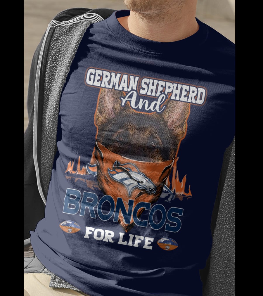 German Shepherd And Denver Broncos For Life Broncos T-Shirt