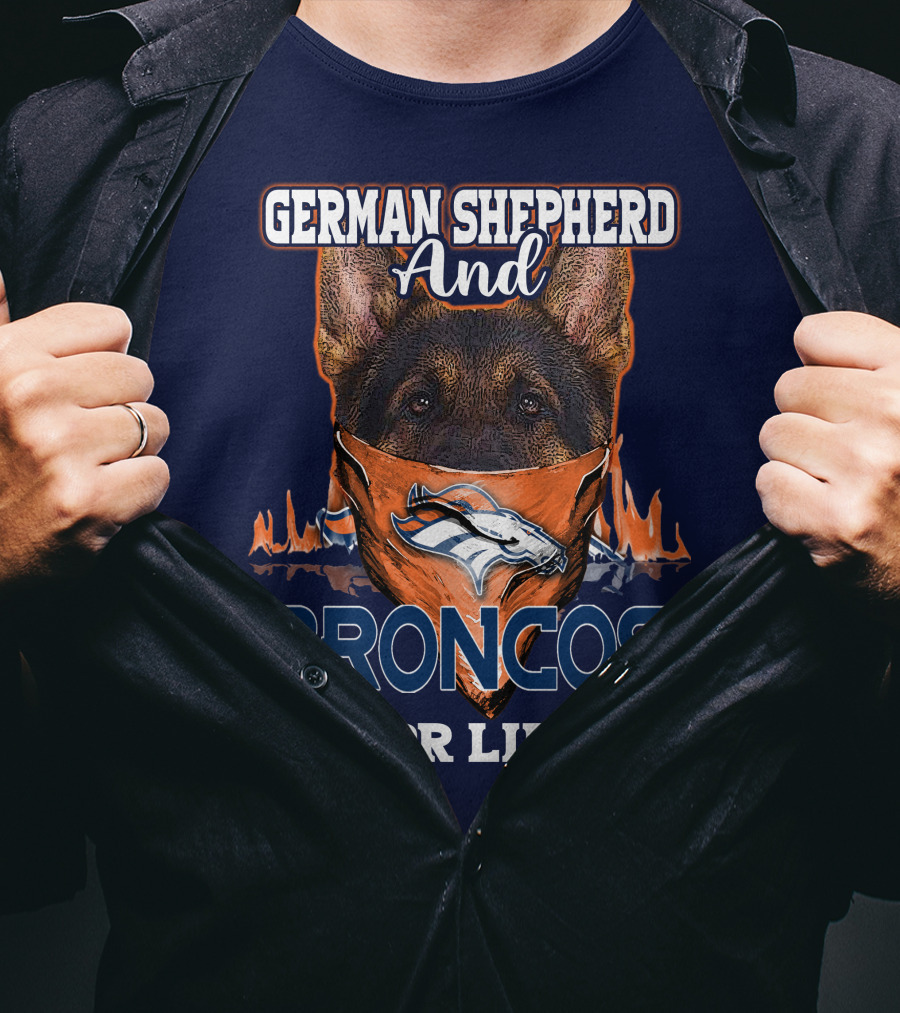 German Shepherd And Denver Broncos For Life Broncos T-Shirt