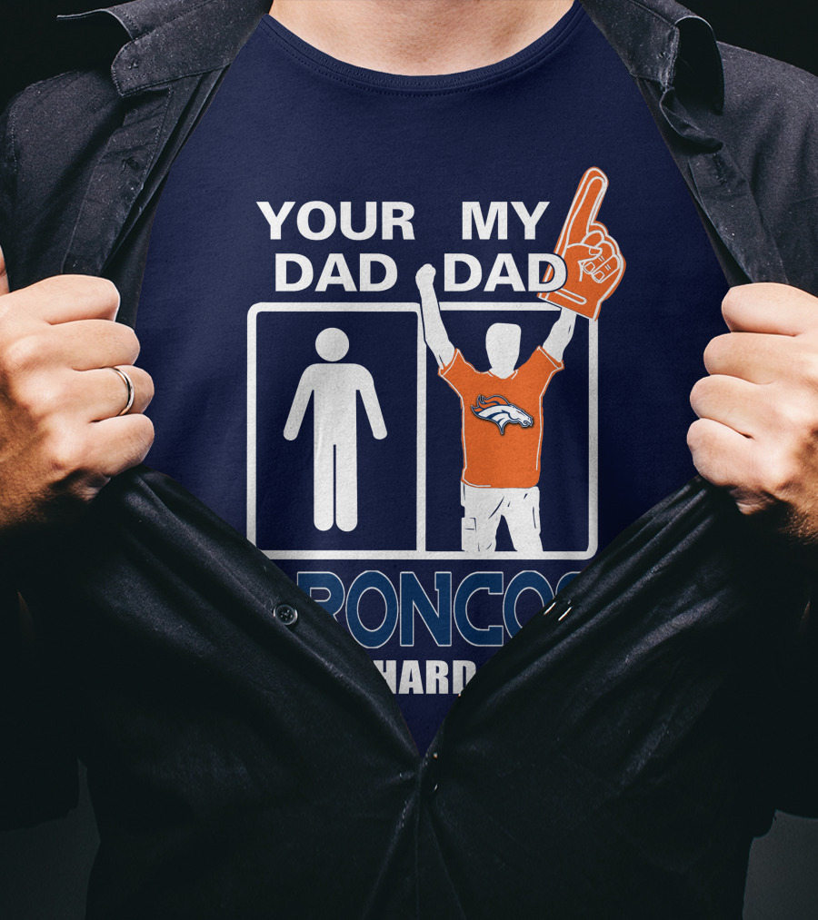 Your Dad My Dad Broncos Die-Hard Fan T-Shirt