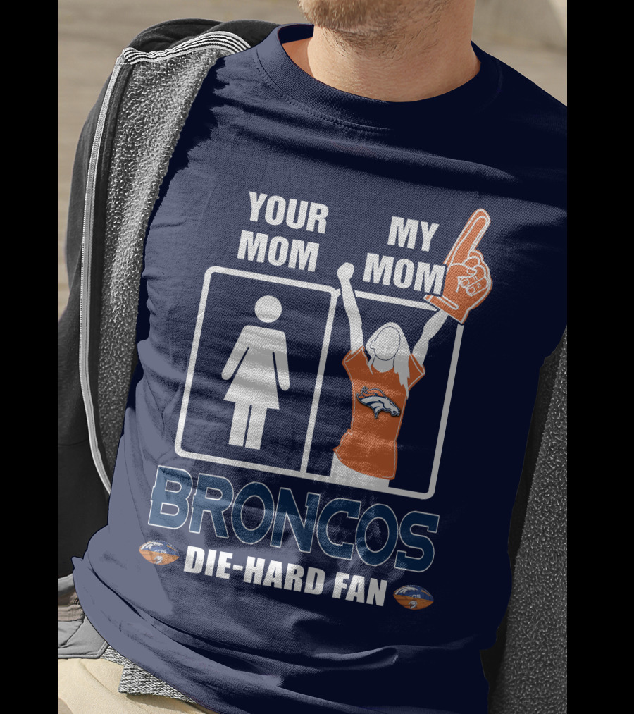 Your Mom My Mom Broncos Die-Hard Fan T-Shirt