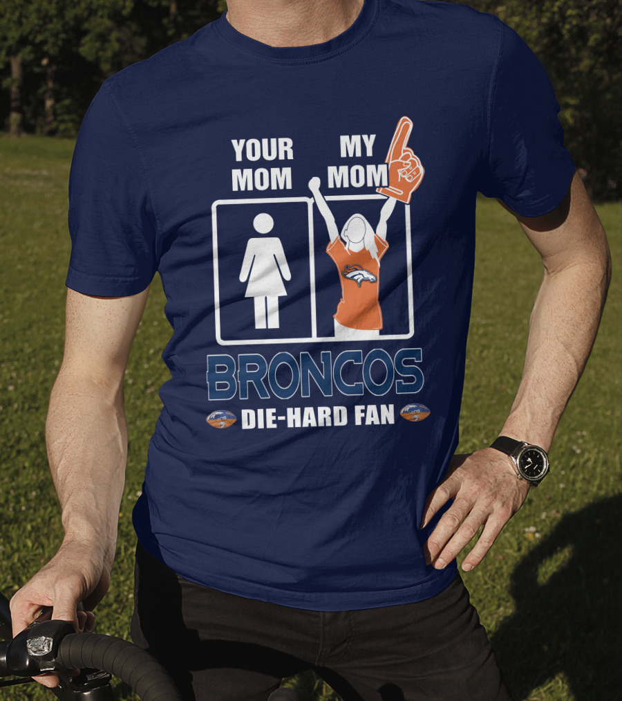 Your Mom My Mom Broncos Die-Hard Fan T-Shirt