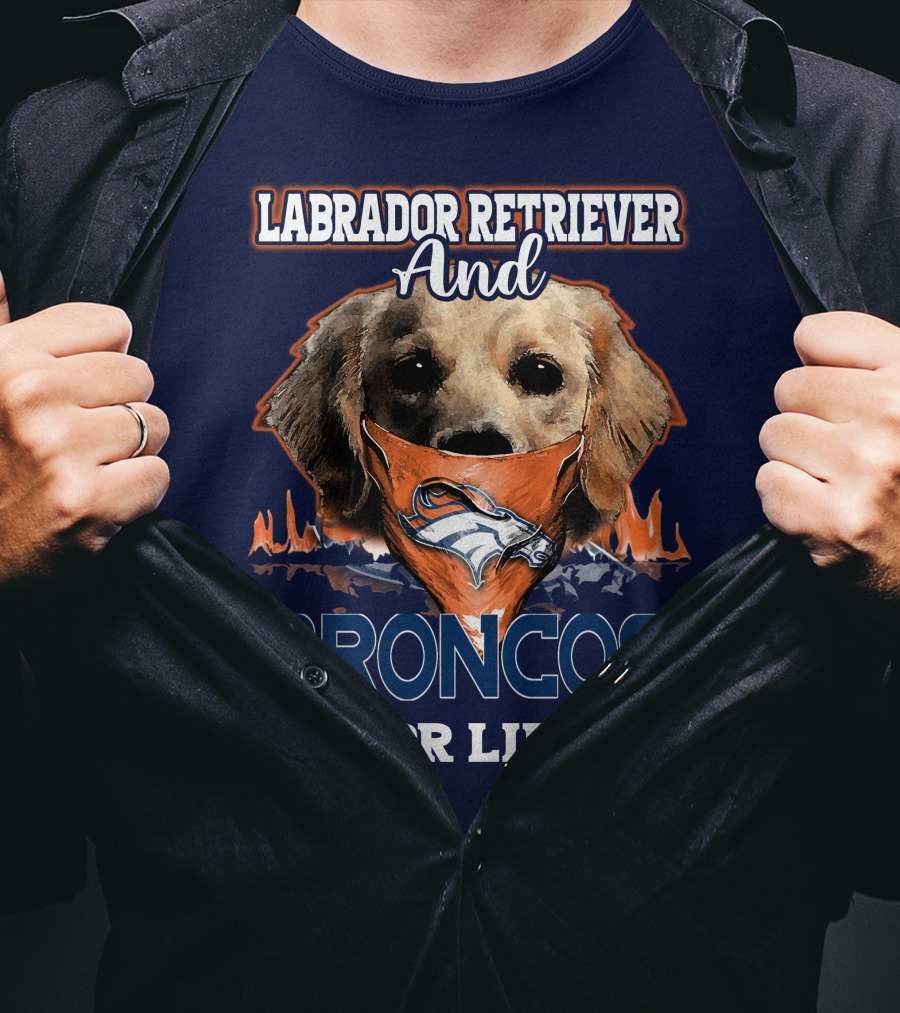 Labrador Retriever And Broncos For Life Denver Broncos T-Shirt