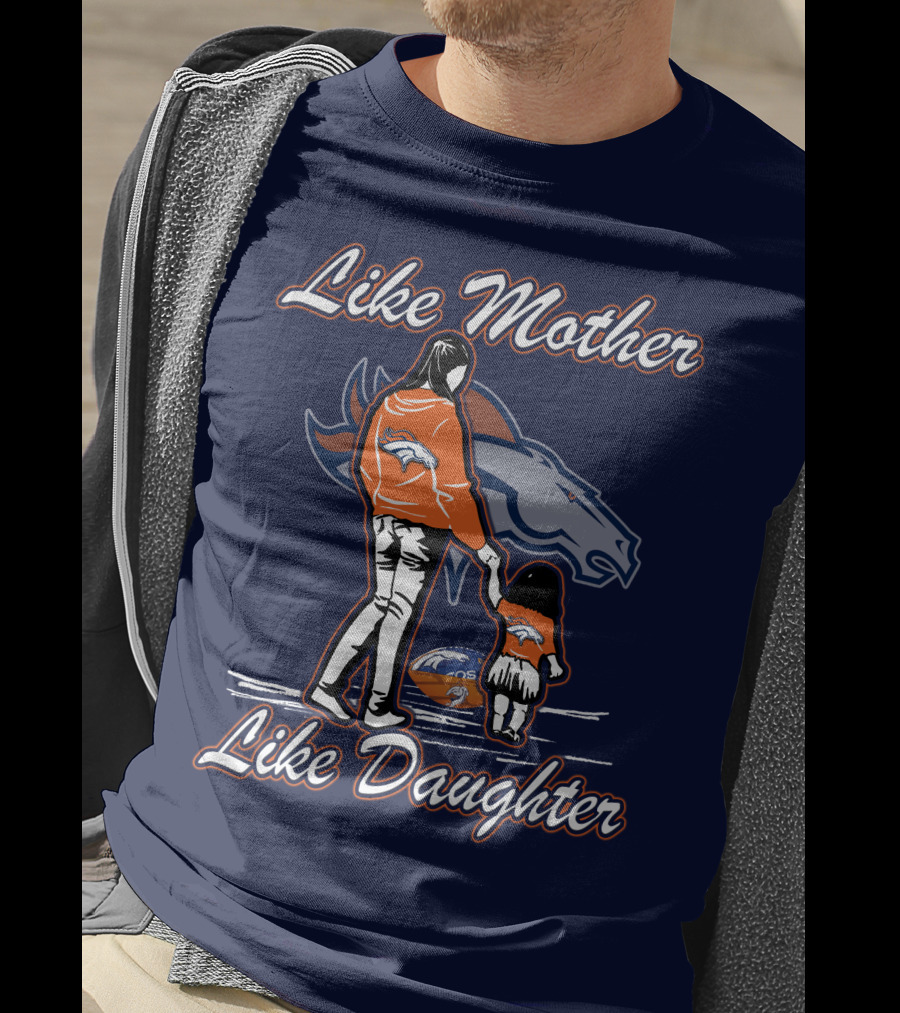 Like Mother Like Daughter Denver Broncos T-Shirt