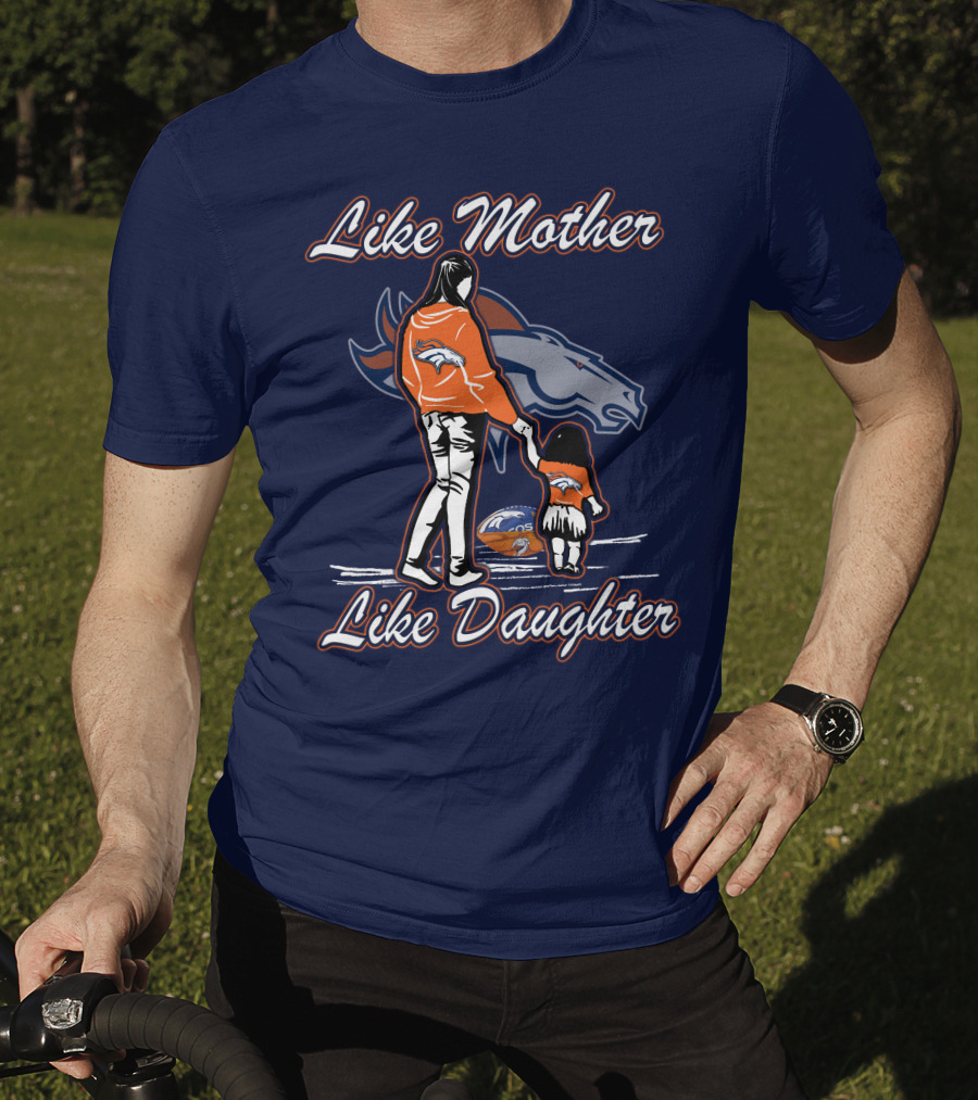 Like Mother Like Daughter Denver Broncos T-Shirt