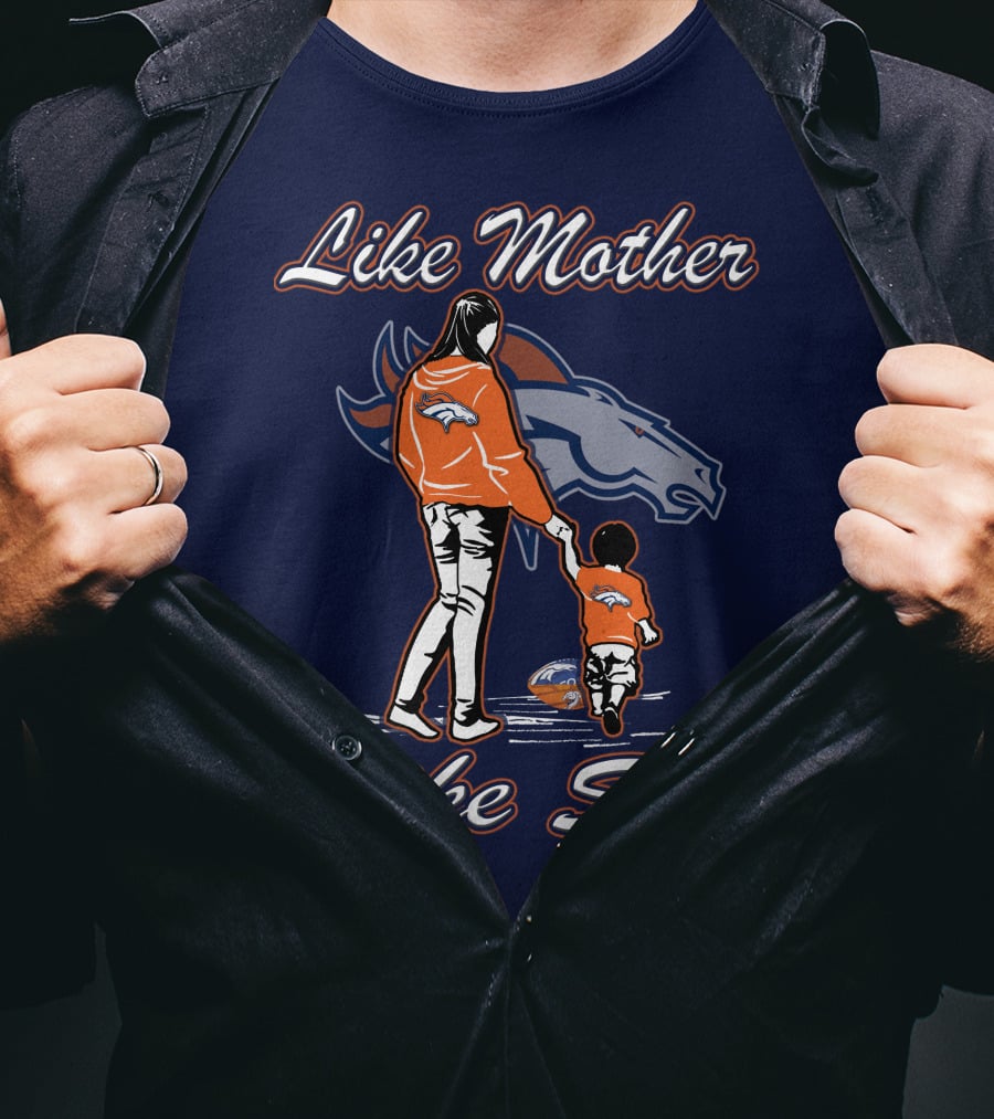 Like Mother Like Son Denver Broncos T-Shirt
