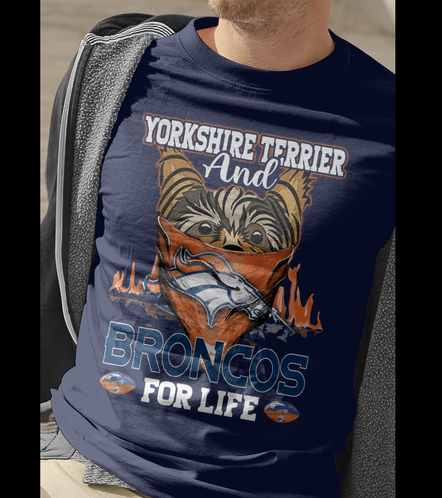 Yorkshire Terrier And Denver Broncos For Life T-Shirt