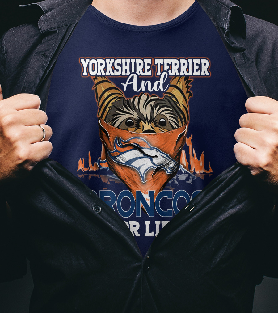 Yorkshire Terrier And Denver Broncos For Life T-Shirt