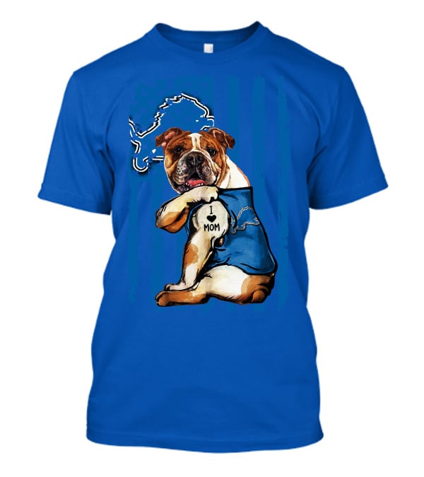 Bulldog In Detroit Lions Shirt With I Love Mom Tattoo T-Shirt