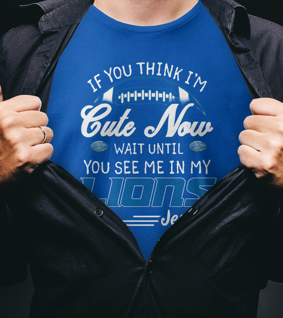 If You Think I'm Cute Now Wait Until You See Me In My Lions Jersey T-Shirt