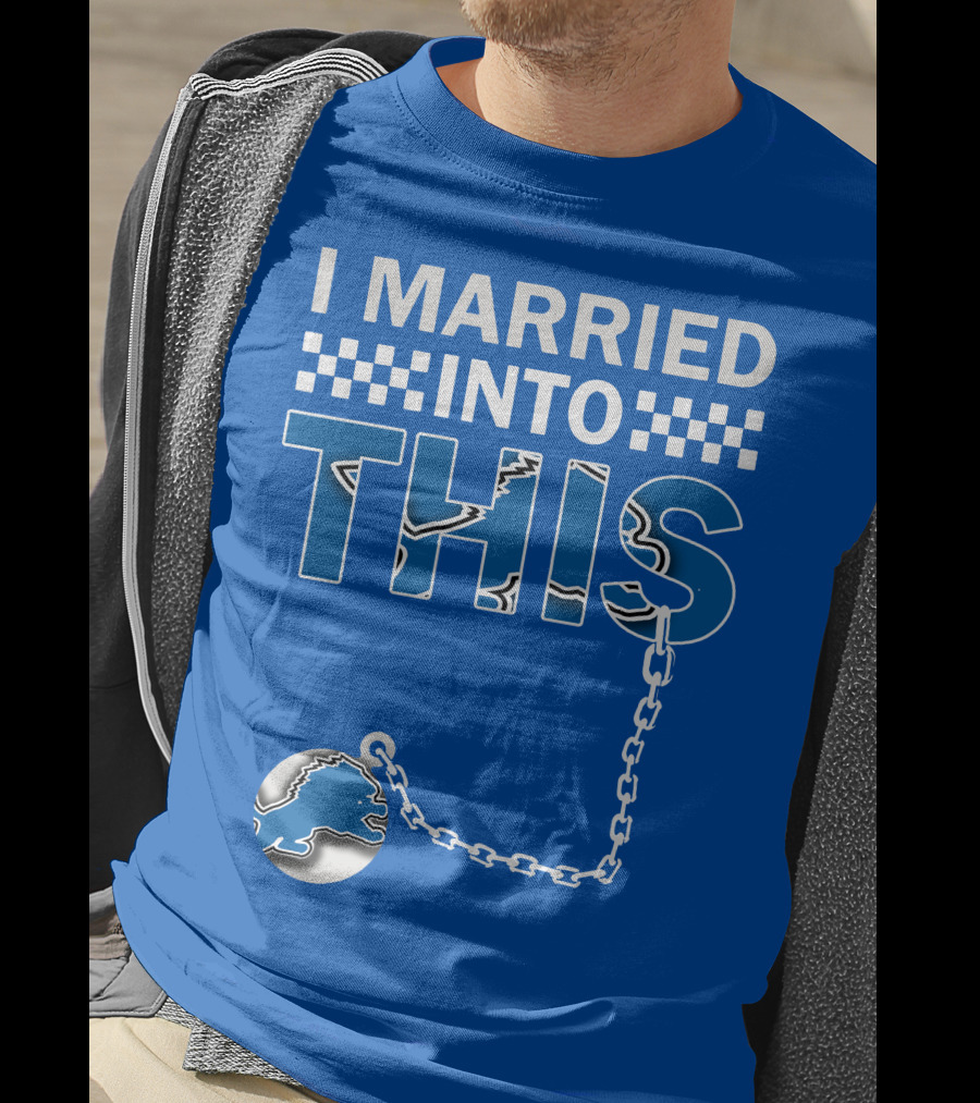 I Married Into This Detroit Lions T-Shirt