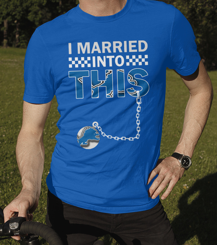I Married Into This Detroit Lions T-Shirt