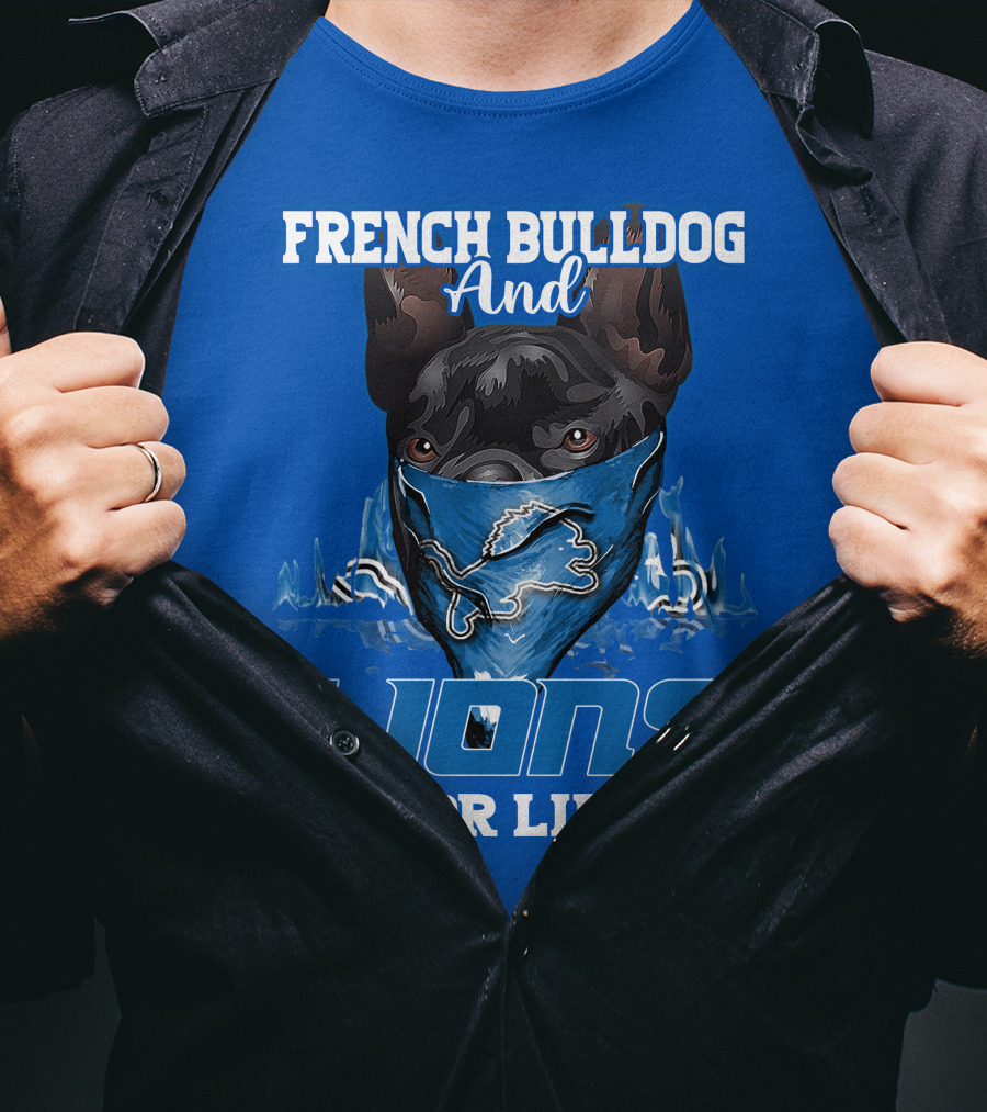 French Bulldog And Detroit Lions For Life T-Shirt