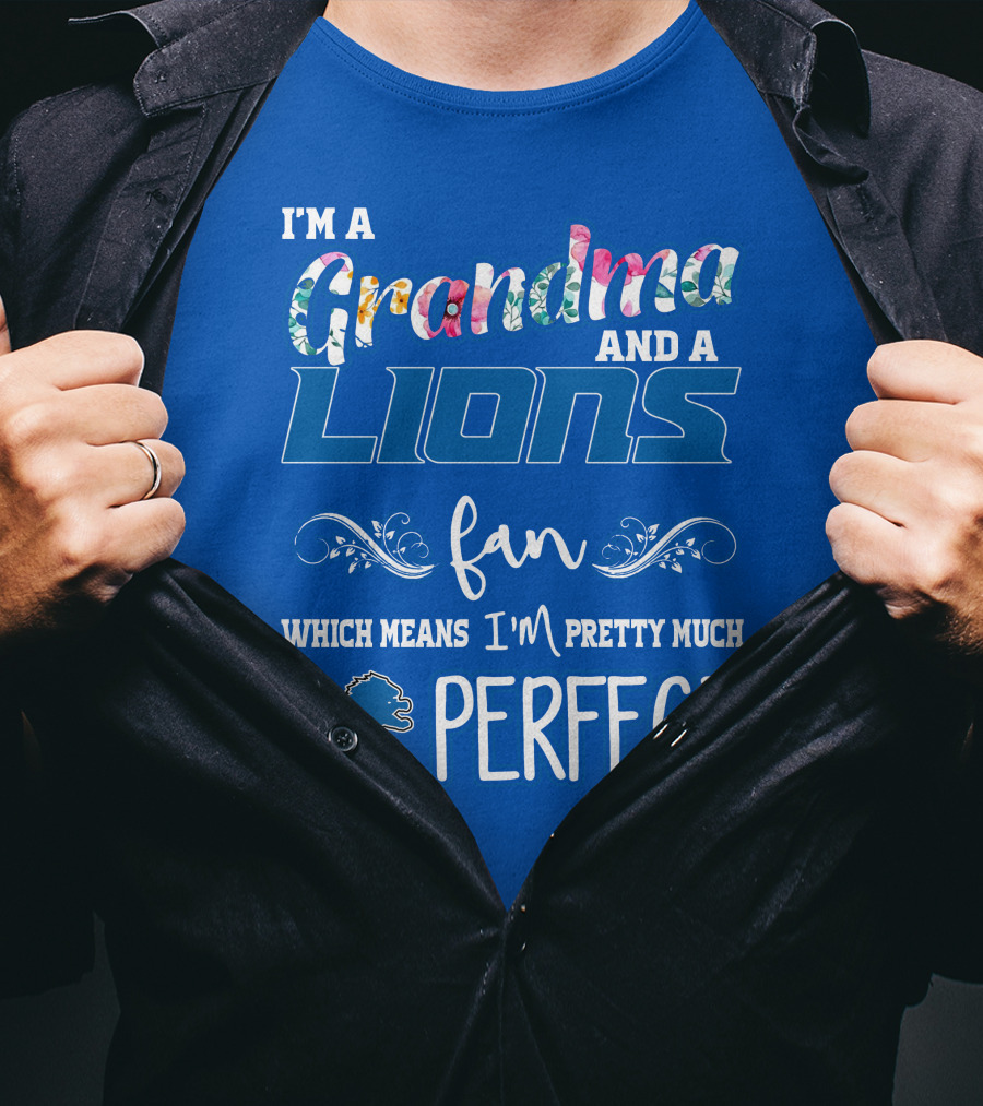 I'm A Grandma And A Lions Fan Which Means I'm Pretty Much Perfect T-Shirt