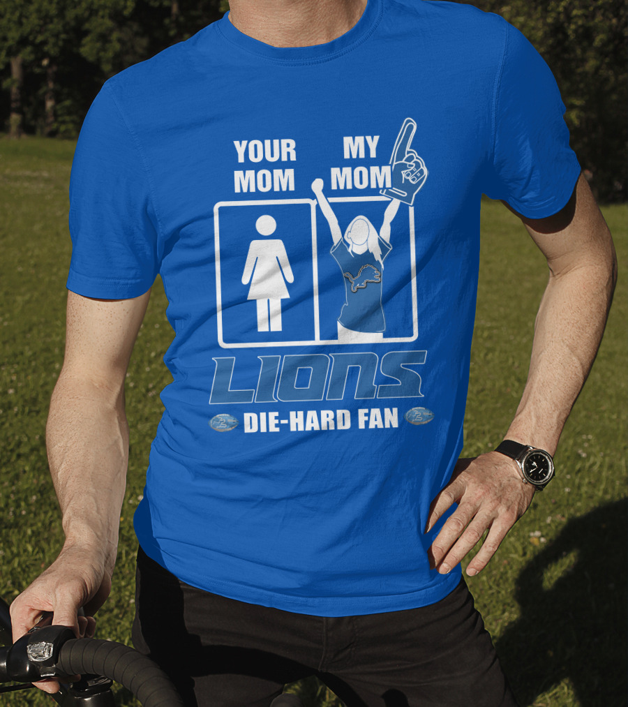 Your Mom My Mom Lions Die-Hard Fan T-Shirt