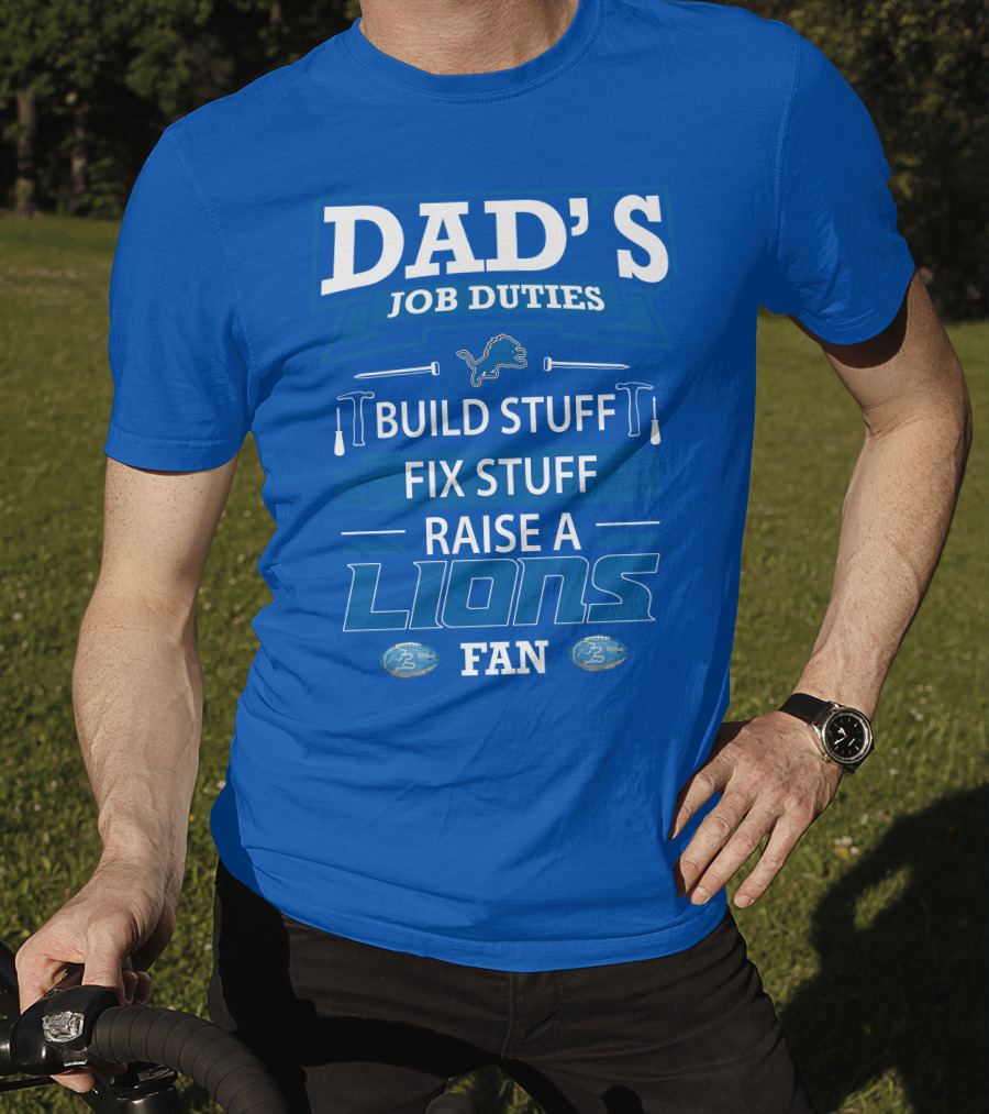 Dad's Job Duties Build Stuff Fix Stuff Raise A Lions Fan Detroit Lions T-Shirt