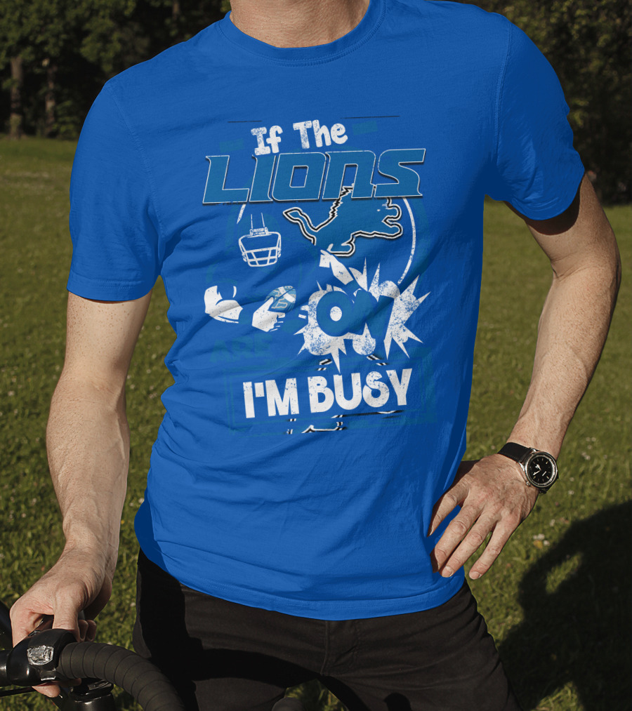 If The Lions Are On I'm Busy Detroit Lions T-Shirt