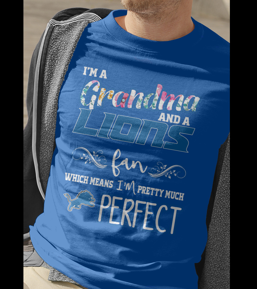 I'm A Grandma And A Detroit Lions Fan Which Means I'm Pretty Much Perfect T-Shirt