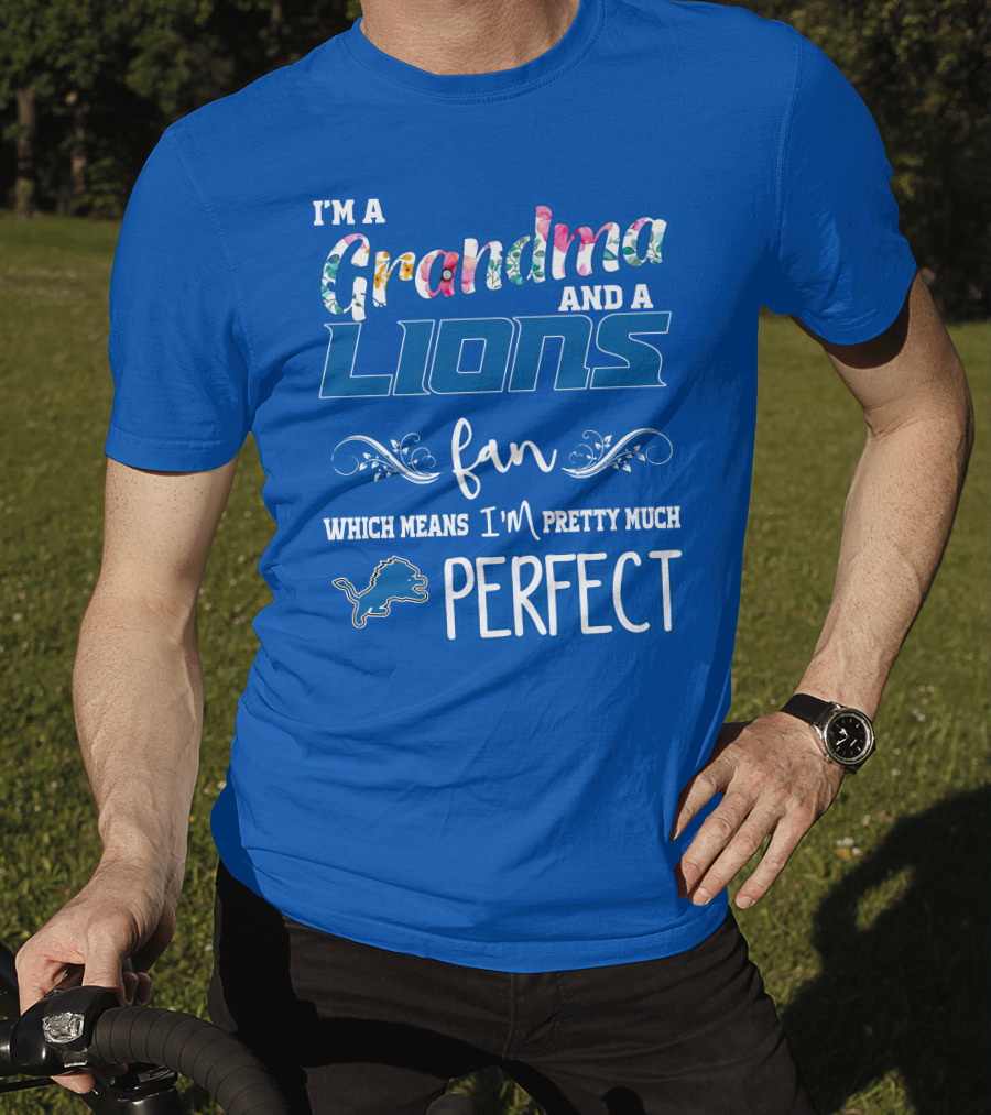 I'm A Grandma And A Detroit Lions Fan Which Means I'm Pretty Much Perfect T-Shirt