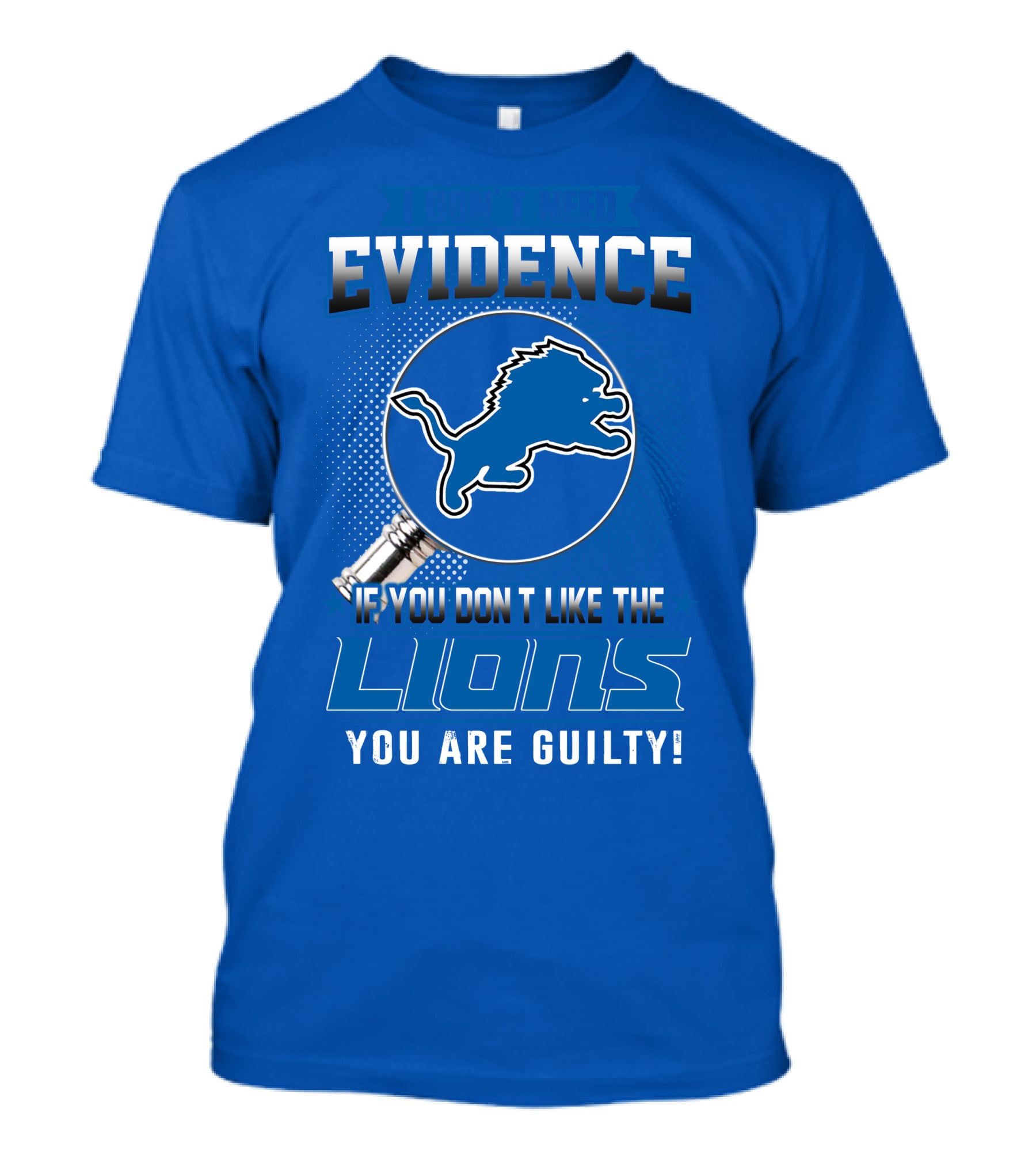 I Don't Need Evidence Detroit Lions You Are Guilty T-Shirt