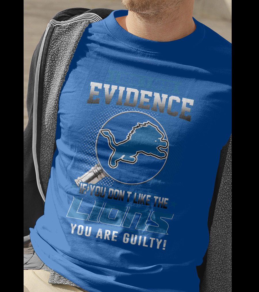 I Don't Need Evidence Detroit Lions You Are Guilty T-Shirt