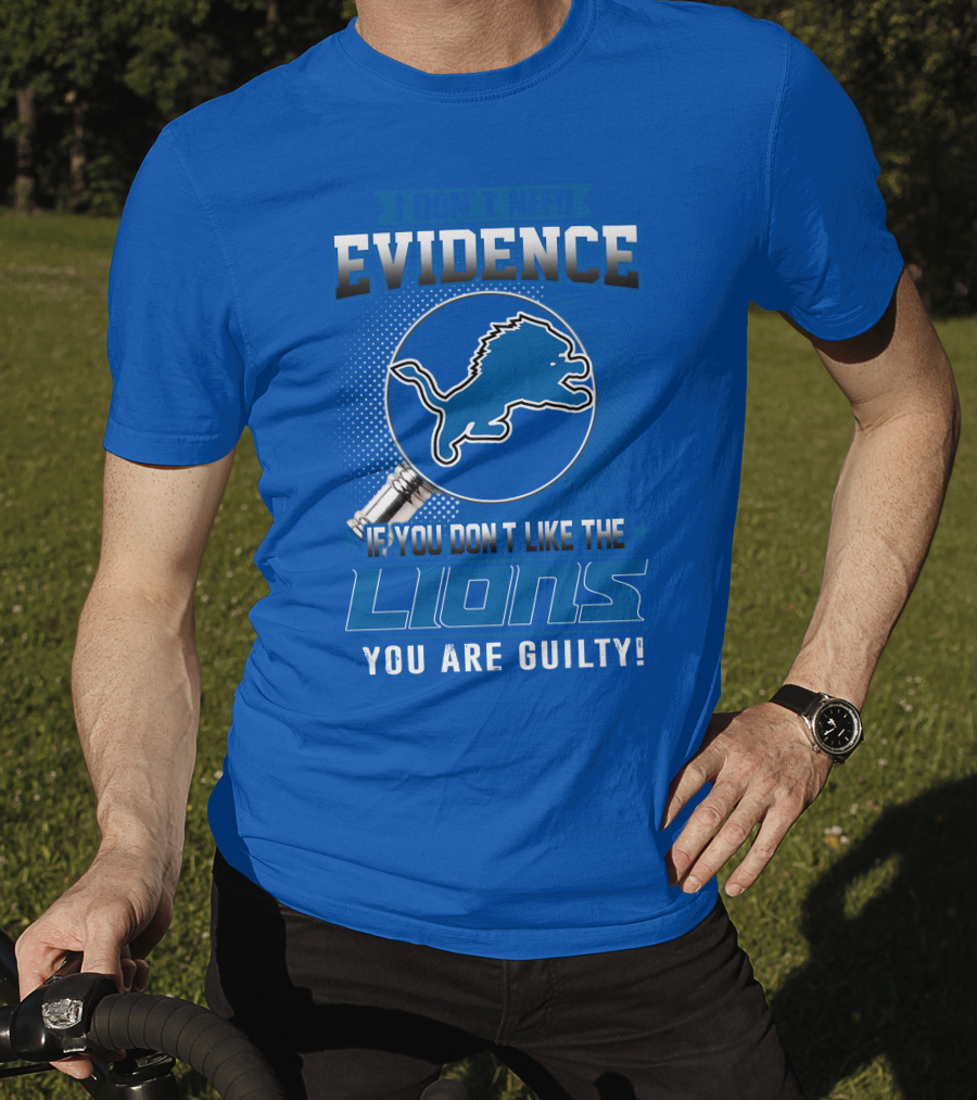 I Don't Need Evidence Detroit Lions You Are Guilty T-Shirt