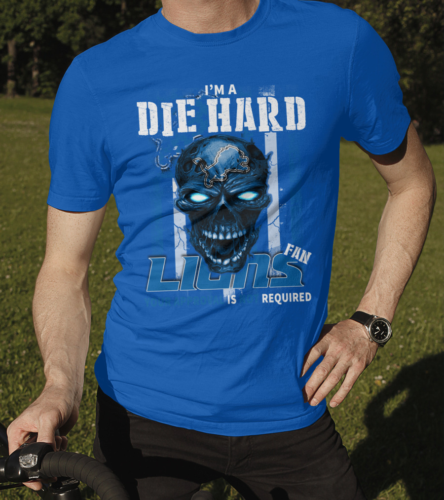 I'm A Die Hard Lions Fan Your Approval Is Not Required Detroit Lions T-Shirt