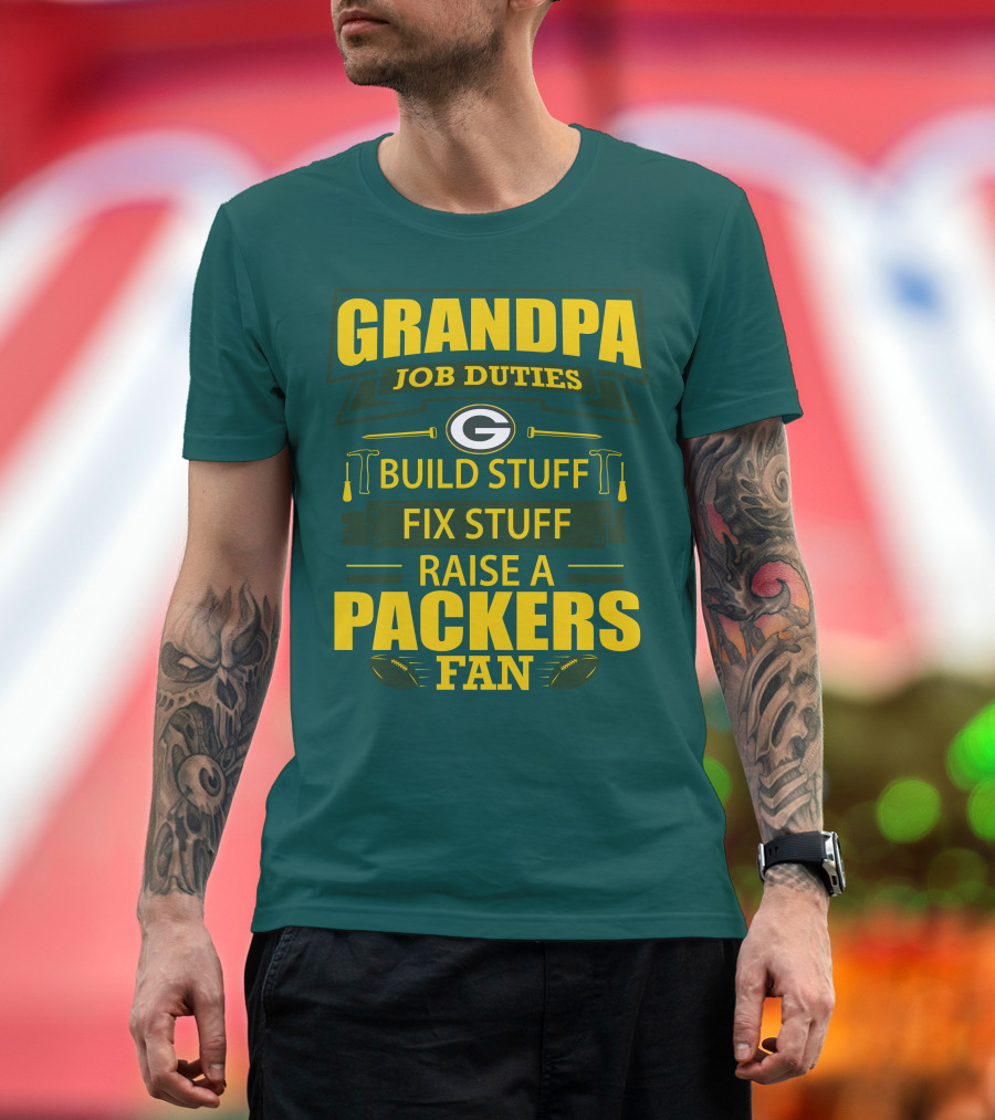 Grandpa Job Duties Green Bay Packers Fan Build Stuff Fix Stuff Raise Packers Fan T-Shirt