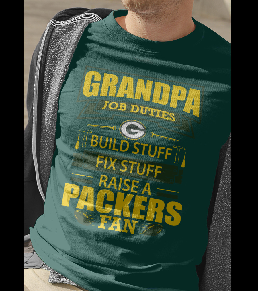 Grandpa Job Duties Green Bay Packers Fan Build Stuff Fix Stuff Raise Packers Fan T-Shirt