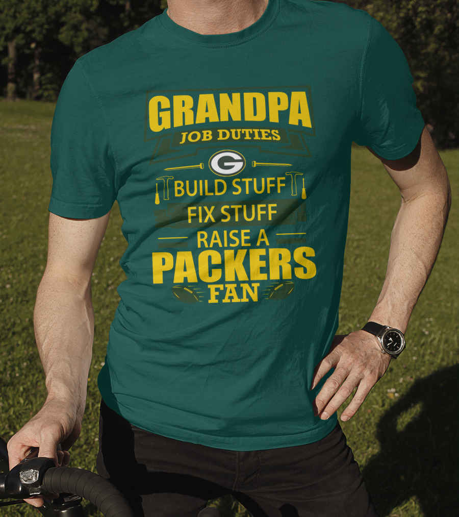Grandpa Job Duties Green Bay Packers Fan Build Stuff Fix Stuff Raise Packers Fan T-Shirt
