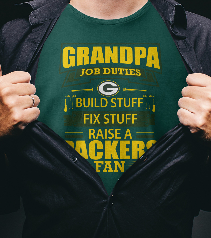 Grandpa Job Duties Green Bay Packers Fan Build Stuff Fix Stuff Raise Packers Fan T-Shirt