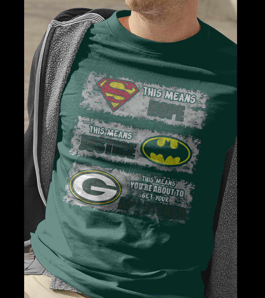 Superman Batman Green Bay Packers This Means Hope Justice You're About To Get Your Ass Kicked T-Shirt