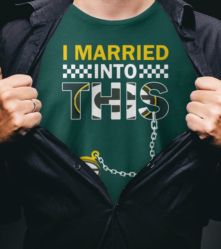 Green Bay Packers I Married Into This T-Shirt